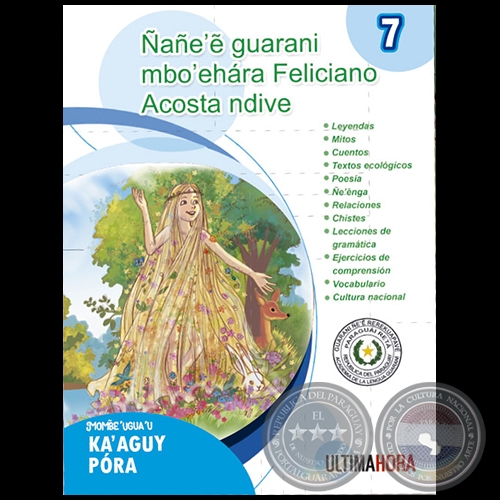 NANEE GUARANI MBOEHARA FELICIANO ACOSTA NDIVE - MITOS Y LEYENDAS: KAAGUY PÓRA - Fascículo 7 - Año 2020